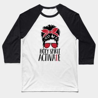 Holy Spirit Activate Messy Bun Funny Trendy Quote Baseball T-Shirt